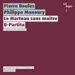 Cover for album: Pierre Boulez, Philippe Manoury – Le Marteau Sans Maître / B-Partita(CD, Album)
