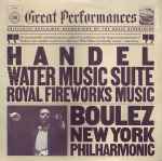 Cover for album: Handel - Boulez, New York Philharmonic – Handel  Water Music Suite Royal Fireworks Music