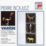 Cover for album: Varèse - Pierre Boulez – Arcana • Amériques • Ionisation • Offrandes • Density 21.5 • Octandre • Intégrales