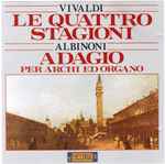 Cover for album: Antonio Vivaldi, Tomaso Albinoni – Le Quattro Stagioni - Adagio Per Archi Ed Organo(CD, )