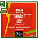 Cover for album: Kurtág / Birtwistle / Grisey - Ensemble InterContemporain, Pierre Boulez – Messages De Feu Demoiselle R.V. Troussova / ...agm... / Modulations