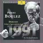 Cover for album: Debussy / Stravinsky - Pierre Boulez, The Cleveland Orchestra – Prélude À L'après-midi D'un Faune / Nocturnes / Le Sacre Du Printemps(CD, Compilation)