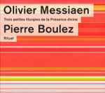 Cover for album: Olivier Messiaen, Pierre Boulez – Trois Petites Liturgies De La Présence Divine - Rituel(Box Set, Compilation, Limited Edition, CD, Album, Compilation)