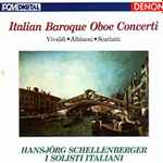 Cover for album: Vivaldi • Albinoni • Scarlatti - Hansjörg Schellenberger, I Solisti Italiani – Italian Baroque Oboe Concerti(CD, Album, Stereo)