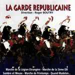 Cover for album: Orchestre D'Harmonie De La Garde Républicaine - Direction : Roger Boutry – La Garde Républicaine(CD, Album)