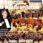 Cover for album: Les Orchestres De La Garde Républicaine, Gershwin, Debussy, Boutry, Rachmaninov Direction: Roger Boutry – Les Orchestres De La Garde Républicaine(CD, Album)