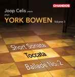 Cover for album: York Bowen - Joop Celis – Joop Celis Plays York Bowen Volume 3: Short Sonata; Toccata; Ballade No. 2(CD, Album)