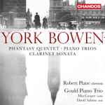 Cover for album: York Bowen, Robert Plane, Gould Piano Trio, Mia Cooper, David Adams (9) – Phantasy Quintet / Piano Trios / Clarinet Sonata(CD, Album)
