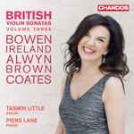 Cover for album: Bowen / Ireland / Brown / Coates, Tasmin Little, Piers Lane – British Violin Sonatas Volume Three(CD, Album)