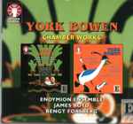 Cover for album: York Bowen - Endymion Ensemble, James Boyd, Bengt Forsberg – Chamber Works(Box Set, Compilation, 2×CD, Album, Reissue)
