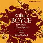 Cover for album: William Boyce, Cantilena, Adrian Shepherd – Twelve Overtures And Three Concerti Grossi