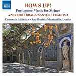 Cover for album: Azevedo, Braga Santos, Fragoso, Camerata Atlântica, Ana Beatriz Manzanilla – Bows Up ! : Portuguese Music For Strings(11×File, AAC, Album)