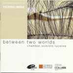 Cover for album: Thüring Bräm, Chamber Soloists Lucerne – Between Two Worlds (Kammermusik II)(CD, )
