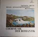 Cover for album: Thüring Bräm, Regio-Singgemeinschaft Binningen – Chormusik Der Romantik(LP, Stereo)
