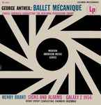 Cover for album: George Antheil / Henry Brant, Carlos Surinach Conducting The New York Percussion Group, Henry Brant Conducting Chamber Ensemble – Ballet Mecanique / Signs And Alarms / Galaxy 2