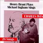 Cover for album: Henry Brant Plays Michael Ingham Sings / Charles Ives – 28 Songs(CD, Album)