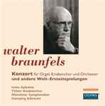 Cover for album: Walter Braunfels, Iveta Apkalna, Tölzer Knabenchor, Münchner Symphoniker, Hansjörg Albrecht – Konzert Für Orgel, Knabenchor Und Orchester Und Andere Welt-Ersteinspielungen(CD, Album)
