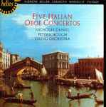 Cover for album: Albinoni · Bellini · Cimarosa · Marcello · Vivaldi – Nicholas Daniel, Peterborough String Orchestra – Five Italian Oboe Concertos