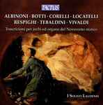 Cover for album: Albinoni · Botti · Corelli · Locatelli · Respighi · Tebaldini · Vivaldi - I Solisti Laudensi – Trascrizioni Per Archi Ed Organo Del Novecento Storico(CD, )