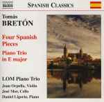Cover for album: Tomás Bretón, LOM Piano Trio, Joan Orpella, José Mor, Daniel Ligorio – Four Spanish Pieces / Piano Trio In E Major(CD, Album)