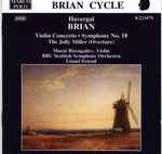 Cover for album: Havergal Brian, Marat Bisengaliev, BBC Scottish Symphony Orchestra, Lionel Friend – Violin Concerto • Symphony No 18 • The Jolly Miller (Overture)