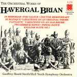 Cover for album: Havergal Brian - Geoffrey Heald-Smith / Hull Youth Symphony Orchestra – The Orchestral Works Of Havergal Brian(2×CD, Album, Reissue)