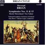 Cover for album: Havergal Brian, National Symphony Orchestra Of Ireland, Tony Rowe (2), Adrian Leaper – Symphonies Nos. 11 & 15 • Doctor Merryheart • For Valour
