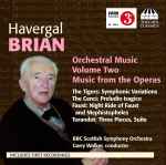 Cover for album: Havergal Brian - BBC Scottish Symphony Orchestra, Garry Walker – Orchestral Music Volume Two (Music From The Operas)(CD, Album)