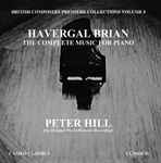 Cover for album: Havergal Brian, Peter Hill (2) – The Complete Music For Piano(CD, Album)