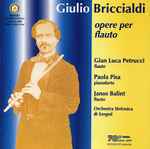 Cover for album: Giulio Briccialdi - Gian-Luca Petrucci, Paola Pisa, Janos Balint, Orchestra Sinfonica di Szeged – Opere Per Flauto(CD, Album, Stereo)