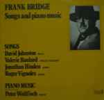 Cover for album: Frank Bridge, David Johnston (5), Valerie Baulard, Jonathan Hinden, Roger Vignoles, Peter Wallfisch – Songs And Piano Music(2×LP, Album)