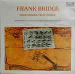 Cover for album: Frank Bridge - Levon Chilingirian / Clifford Benson / Rohan de Saram / Druvi de Saram – Violin Sonata ~ Cello Sonata(LP)