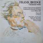 Cover for album: Frank Bridge – Chelsea Opera Group Orchestra, Howard Williams (8), Lowri Blake – Orchestral Works(LP)