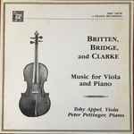 Cover for album: Toby Appel, Peter Pettinger, Britten, Bridge, Clarke – Britten, Bridge, And Clarke: Music For Viola And Piano(LP, Stereo)
