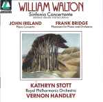 Cover for album: William Walton / John Ireland / Frank Bridge ; Kathryn Stott, Royal Philharmonic Orchestra, Vernon Handley – Sinfonia Concertante / Piano Concerto / Phantasm For Piano And Orchestra
