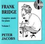 Cover for album: Frank Bridge, Peter Jacobs (4) – Complete Music For Piano Volume 1(CD, )