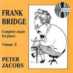 Cover for album: Frank Bridge, Peter Jacobs (4) – Complete Music For Piano Volume 3(CD, )