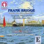 Cover for album: Frank Bridge, London Bridge Ensemble – Songs And Chamber Music(CD, )
