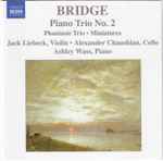 Cover for album: Bridge / Jack Liebeck · Alexander Chaushian, Ashley Wass – Piano Trio No. 2 / Phantasie Trio · Miniatures(CD, )