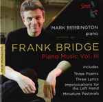 Cover for album: Frank Bridge, Mark Bebbington – Frank Bridge: Piano Music Vol. III(CD, Album)