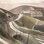 Cover for album: Bridge, The Nash Ensemble – Phantasy Piano Quartet · Cello Sonata · Violin Sonata · Folk Tunes for string quartet(CD, Album)