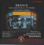Cover for album: Bridge – Sarah Connolly, Philip Langridge, Roderick Williams (3), Alban Gerhardt, Howard Shelley, BBC National Chorus Of Wales, BBC National Orchestra Of Wales, Richard Hickox – Orchestral Works: The Collector's Edition