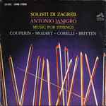 Cover for album: Solisti Di Zagreb, Antonio Janigro / Couperin · Mozart · Corelli · Britten – Music For Strings