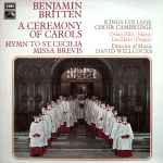 Cover for album: Britten - King's College Choir, David Willcocks, Osian Ellis, Ian Hare – A Ceremony Of Carols • Hymn To St.Cecilia • Missa Brevis