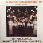 Cover for album: István Biller, Budafoki Kamarakórus, Britten, Kodály, Karolyi Pál, Mihály András – Various(LP, Stereo)