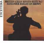 Cover for album: Britten, Alexander Baillie, Ian Brown (4) – Cello Sonata / Suite No. 1(CD, )