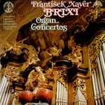 Cover for album: František Xaver Brixi - Jan Hora - Prague Chamber Orchestra, František Vajnar – Organ Concertos