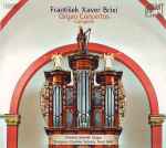Cover for album: František Xaver Brixi, Christian Schmitt (2) – Organ Concertos (Complete)(2×CD, Album)