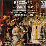 Cover for album: Brossard - Chœur De Chambre Accentus, Ensemble Baroque De Limoges, Christophe Coin – Grands Motets
