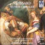 Cover for album: Brossard, Les Pages et les Chantres de la Chapelle, Olivier Schneebelli – Œuvres Chorales(CD, Album)